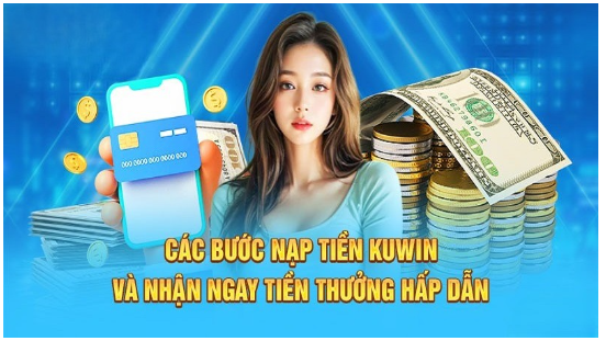 Hướng dẫn nạp tiền Kuwin bằng nhiều phương thức khác nhau