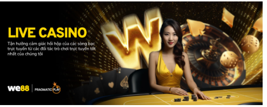 Live Casino WE88 - Bạn thử chưa? Thiên đường đánh bạc xa hoa nhất năm